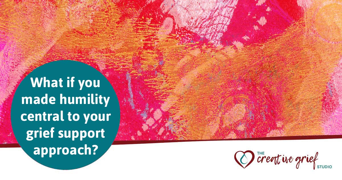 What if you made humility central to your grief support approach?