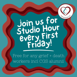Join us for Studio Hour every First Friday! (1000 x 1000 px) colorful graphic that says Join us for studio hour every first friday, free for any grief and death worker including cgs alumni